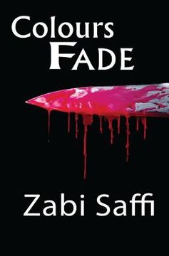 portada Colours Fade: Based On a True Story, A Young Refugee Who Travels from Afghanistan to the United Kingdom and Does the Unthinkable. (en Inglés)
