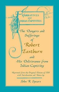 portada The Dangers and Sufferings of Robert Eastburn, and His Deliverance from Indian Capitivity