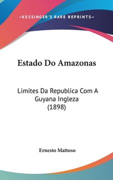 portada Estado Do Amazonas: Limites Da Republica Com A Guyana Ingleza (1898)