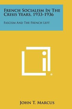 portada french socialism in the crisis years, 1933-1936: fascism and the french left (in English)