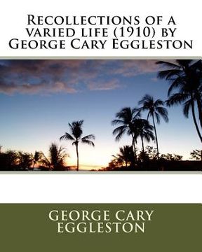 portada Recollections of a varied life (1910) by George Cary Eggleston (en Inglés)