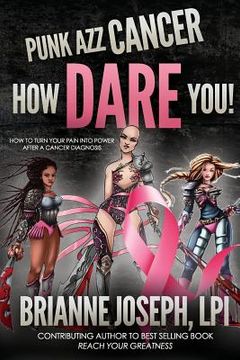 portada Punk Azz Cancer, How Dare You!: How To Turn Your Pain Into Power After A Cancer Diagnosis (en Inglés)