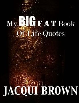 portada My BIG Fat Book Of Life Quotes: The Tool Kit For Living A Better Life (en Inglés)