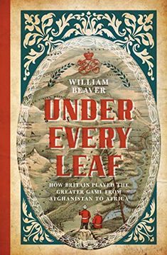 portada Under Every Leaf: How Britain Played the Greater Game From Afghanistan to Africa (en Inglés)