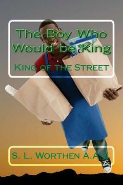 portada The Boy Who Would be King: King of the Street (en Inglés)