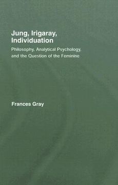 portada Jung, Irigaray, Individuation: Philosophy, Analytical Psychology, and the Question of the Feminine (en Inglés)