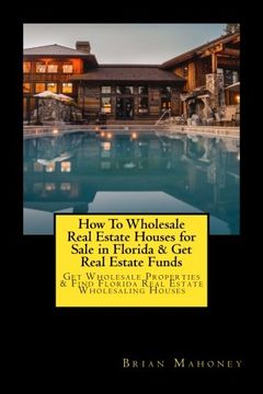 portada How to Wholesale Real Estate Houses for Sale in Florida & get Real Estate Funds: Get Wholesale Properties & Find Florida Real Estate Wholesaling Houses (en Inglés)