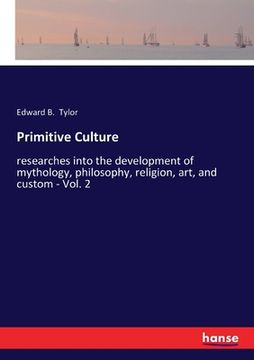 portada Primitive Culture: researches into the development of mythology, philosophy, religion, art, and custom - Vol. 2