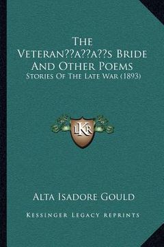 portada the veteranacentsa -a centss bride and other poems: stories of the late war (1893) (en Inglés)