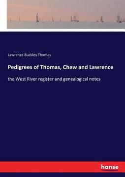 portada Pedigrees of Thomas, Chew and Lawrence: the West River register and genealogical notes