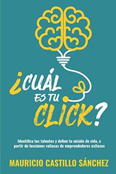 portada Cuál es tu Click?  Identifica tus Talentos y Define tu Misión de Vida, a Partir de Lecciones Valiosas de Emprendedores Exitosos