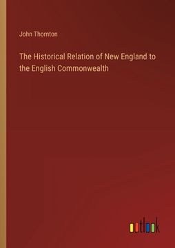 portada The Historical Relation of New England to the English Commonwealth