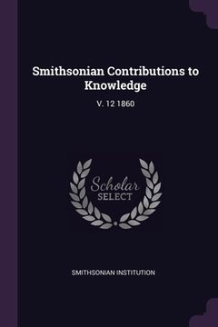 portada Smithsonian Contributions to Knowledge: V. 12 1860