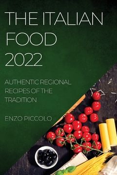 portada The Italian Food 2022: Authentic Regional Recipes of the Tradition (en Inglés)