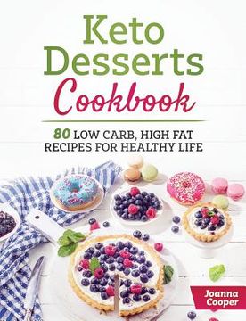 portada Keto Desserts Cookbook: 80 Low Carb, High Fat Recipes for Healthy Life (en Inglés)