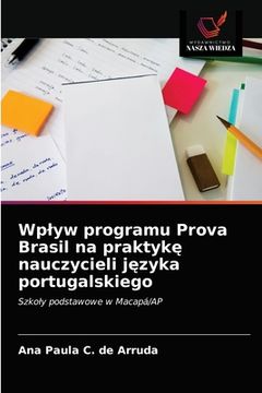 portada Wplyw programu Prova Brasil na praktykę nauczycieli języka portugalskiego (in Polaco)
