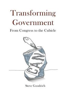 portada Transforming Government: From Congress to the Cubicle (en Inglés)