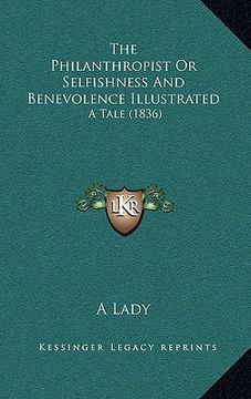 portada the philanthropist or selfishness and benevolence illustrated: a tale (1836) (en Inglés)