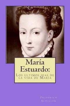 portada María Estuardo: los ultimos dias de la vida de María