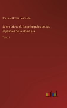 portada Juicio critico de los principales poetas españoles de la ultima era: Tomo 1