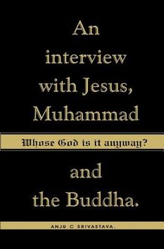 portada Whose God Is It Anyway?: An Interview with Jesus, Muhammad, and The Buddha (en Inglés)