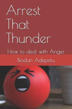 portada Arrest That Thunder: How to Deal with Anger (in English)