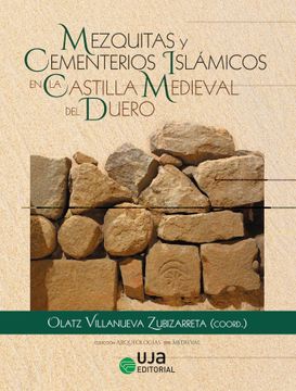 portada Mezquitas y Cementerios Islámicos en la Castilla Medieval del Duero (Arqueologías)
