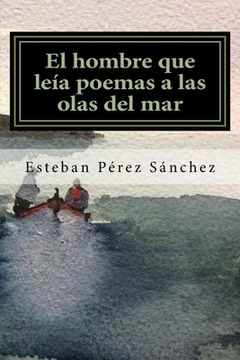 portada El Hombre Que Leía Poemas A Las Olas Del Mar (spanish Edition)