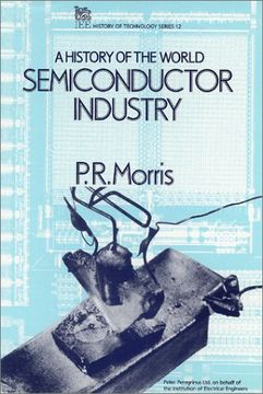 portada A History of the World Semiconductor Industry (History and Management of Technology) 