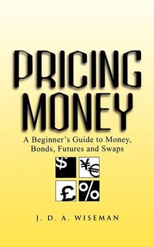 portada pricing money: a beginner's guide to money, bonds, futures and swaps (en Inglés)