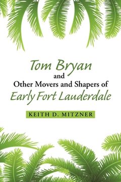 portada Tom Bryan and Other Movers and Shapers of Early Fort Lauderdale (en Inglés)