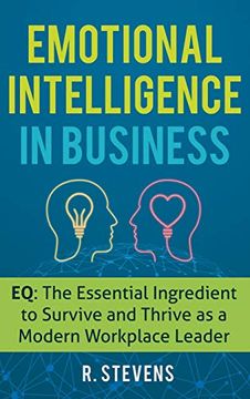portada Emotional Intelligence in Business: Eq: The Essential Ingredient to Survive and Thrive as a Modern Workplace Leader (en Inglés)
