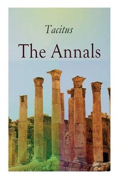 portada The Annals: Historical Account of Rome in the Time of Emperor Tiberius Until the Rule of Emperor Nero (en Inglés)