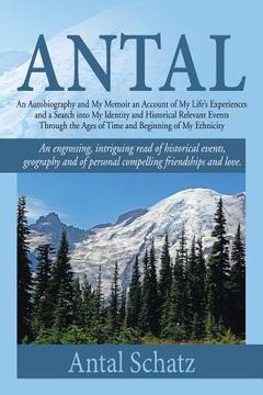 portada Antal: An Autobiography and My Memoir an Account of My Life's Experiences and a Search into My Identity and Historical Releva (en Inglés)