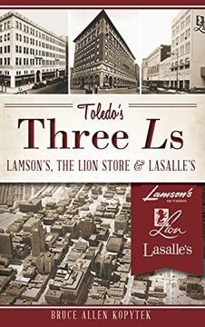 portada Toledo's Three ls: Lamson's, the Lion Store & Lasalle's (en Inglés)