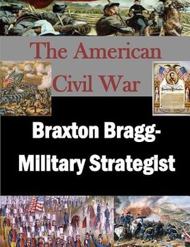 portada Braxton Bragg- Military Strategist (en Inglés)