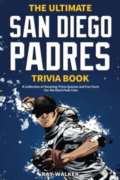portada The Ultimate san Diego Padres Trivia Book: A Collection of Amazing Trivia Quizzes and fun Facts for Die-Hard Pods Fans! (en Inglés)