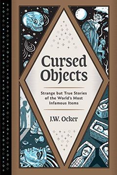 portada Cursed Objects: Strange but True Stories of the World's Most Infamous Items