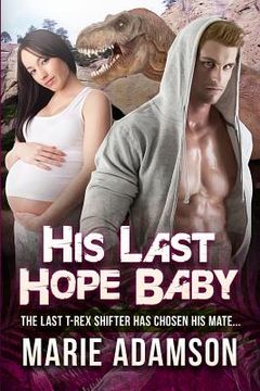 portada His Last Hope Baby: A Pregnancy Dinosaur Shifter Romance For Adults (en Inglés)