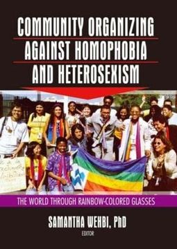portada Community Organizing Against Homophobia and Heterosexism: The World Through Rainbow-Colored Glasses (en Inglés)