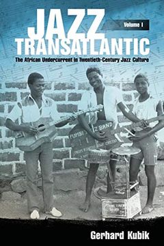 portada Jazz Transatlantic, Volume i: The African Undercurrent in Twentieth-Century Jazz Culture (American Made Music Series) (en Inglés)