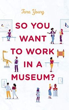 portada So you Want to Work in a Museum? (American Alliance of Museums) (en Inglés)