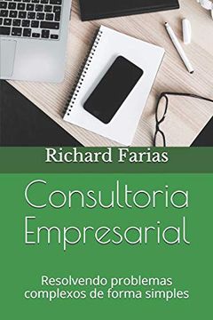 portada Consultoria Empresarial: Resolvendo Problemas Complexos de Forma Simples: 1 (Ensaios) (in Portuguese)