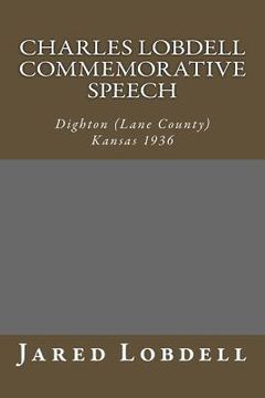 portada Charles Lobdell Commemorative Speech: Dighton (Lane County) Kansas 1936 (en Inglés)