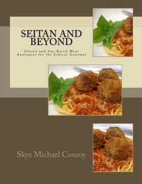 portada Seitan and Beyond: Gluten and Soy-Based Meat Analogues for the Ethical Gourmet