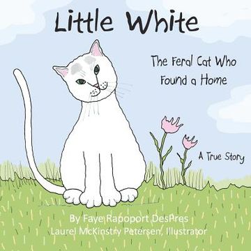 portada Little White: The Feral Cat Who Found a Home (en Inglés)