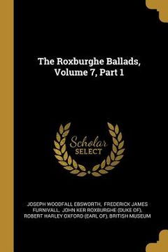 portada The Roxburghe Ballads, Volume 7, Part 1 (in English)