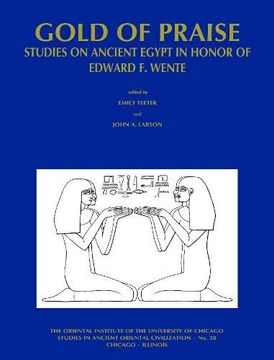 portada Gold of Praise: Studies on Ancient Egypt in Honor of Edward F. Wente (en Inglés)