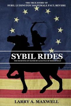 portada Sybil Rides: The True Story of Sybil Ludington the Female Paul Revere, The Burning of Danbury and Battle of Ridgefield (en Inglés)