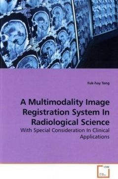 portada A Multimodality Image Registration System In Radiological Science: With Special Consideration In Clinical Applications
